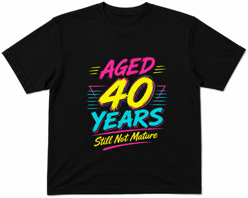 40 Years Old- Still Not Mature T Shirt