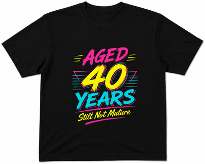 40 Years Old- Still Not Mature T Shirt