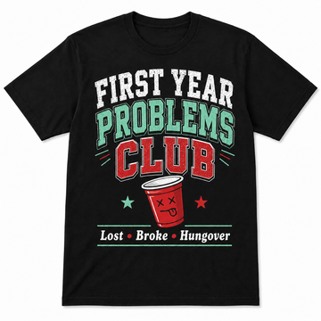 First Year Problems Club T Shirt