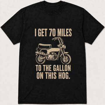 I Get 70 Miles To The Gallon On This Hog