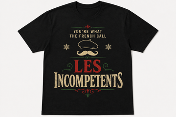 You’re What The French Call Les Incompetents T Shirt