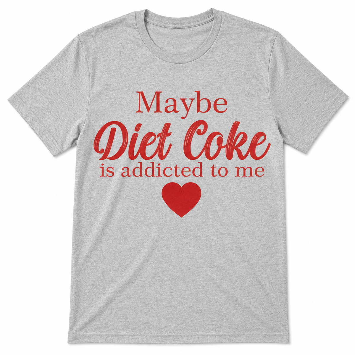 Maybe Diet Coke Is Addicted To Me T Shirt